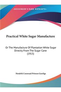 Practical White Sugar Manufacture