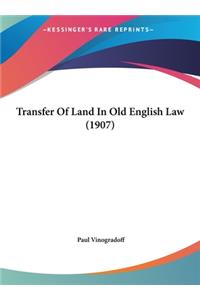 Transfer of Land in Old English Law (1907)