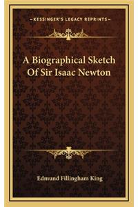 A Biographical Sketch of Sir Isaac Newton
