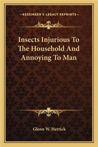 Insects Injurious To The Household And Annoying To Man