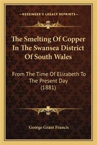 Smelting of Copper in the Swansea District of South Wales