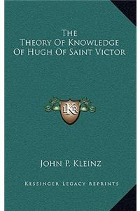 The Theory of Knowledge of Hugh of Saint Victor