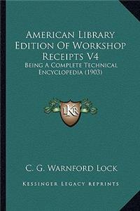 American Library Edition Of Workshop Receipts V4