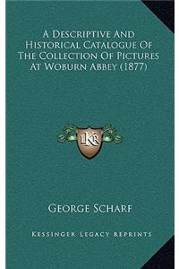 A Descriptive and Historical Catalogue of the Collection of Pictures at Woburn Abbey (1877)