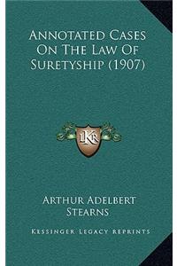 Annotated Cases on the Law of Suretyship (1907)