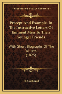 Precept and Example, in the Instructive Letters of Eminent Men to Their Younger Friends