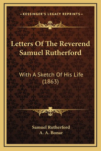 Letters Of The Reverend Samuel Rutherford