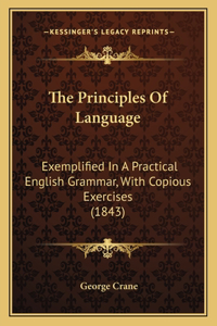 Principles Of Language: Exemplified In A Practical English Grammar, With Copious Exercises (1843)