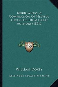 Borrowings, A Compilation Of Helpful Thoughts From Great Authors (1891)