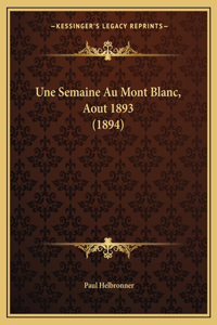 Une Semaine Au Mont Blanc, Aout 1893 (1894)