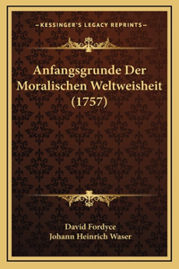 Anfangsgrunde Der Moralischen Weltweisheit (1757)