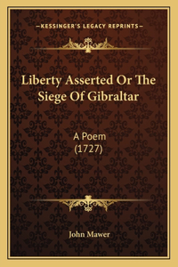 Liberty Asserted Or The Siege Of Gibraltar