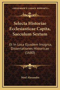 Selecta Historiae Ecclesiasticae Capita, Saeculum Sextum