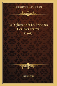 La Diplomatie Et Les Principes Des Etats Neutres (1865)