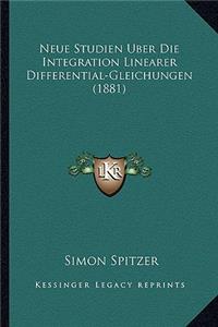 Neue Studien Uber Die Integration Linearer Differential-Gleichungen (1881)