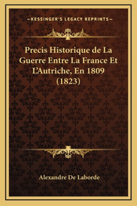 Precis Historique de La Guerre Entre La France Et L'Autriche, En 1809 (1823)