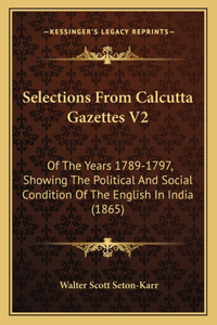 Selections From Calcutta Gazettes V2
