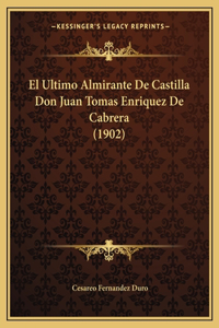 El Ultimo Almirante De Castilla Don Juan Tomas Enriquez De Cabrera (1902)