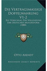 Die Vertragsmassige Doppelwahrung V1-2: Ein Vorschlag Zur Vollendung Der Deutschen Munzreform (1880)