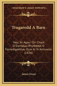 Trugaredd A Barn: Neu, Yn Agos I Dri Chant O Siamplau Rhyfeddol O Farnedigaethau Duw Ar Yr Annuwiol (1826)