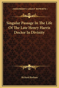 Singular Passage In The Life Of The Late Henry Harris Doctor In Divinity