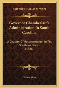 Governor Chamberlain's Administration In South Carolina