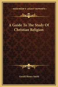 A Guide To The Study Of Christian Religion