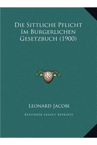 Die Sittliche Pflicht Im Burgerlichen Gesetzbuch (1900)