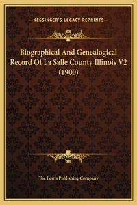 Biographical And Genealogical Record Of La Salle County Illinois V2 (1900)