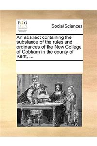 An Abstract Containing the Substance of the Rules and Ordinances of the New College of Cobham in the County of Kent, ...