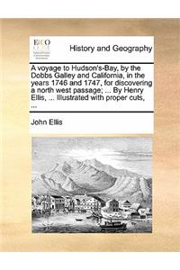 Voyage to Hudson's-Bay, by the Dobbs Galley and California, in the Years 1746 and 1747, for Discovering a North West Passage; ... by Henry Ellis, ... Illustrated with Proper Cuts, ...
