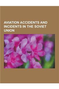 Aviation Accidents and Incidents in the Soviet Union: Mathias Rust, Korean Air Lines Flight 007, Osoaviakhim-1, 1960 U-2 Incident, Catalina Affair, 19
