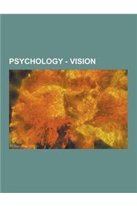 Psychology - Vision: Aberration in Optical Systems, Afterimage, Amblyopia, Apperceptive Agnosia, Asfedia, Astigmatism, Astigmatism, Binocul