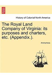 Royal Land Company of Virginia: Its Purposes and Charters, Etc. (Appendix.).