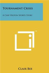 Tournament Crisis: A Chip Hilton Sports Story