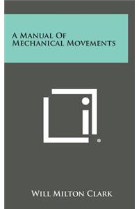 A Manual of Mechanical Movements