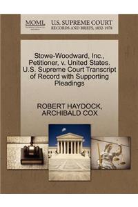 Stowe-Woodward, Inc., Petitioner, V. United States. U.S. Supreme Court Transcript of Record with Supporting Pleadings