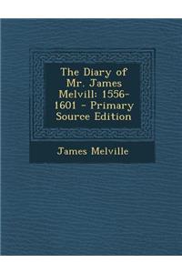 Diary of Mr. James Melvill: 1556-1601