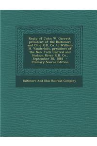 Reply of John W. Garrett, President of the Baltimore and Ohio R.R. Co. to William H. Vanderbilt, President of the New York Central and Hudson River R.