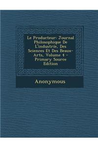 Le Producteur: Journal Philosophique de L'Industrie, Des Sciences Et Des Beaux-Arts, Volume 4