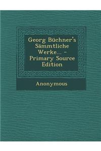 Georg Buchner's Sammtliche Werke...