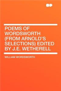 Poems of Wordsworth (from Arnold's Selections) Edited by J.E. Wetherell