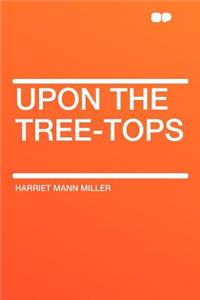 Upon the Tree-Tops