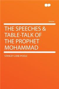The Speeches & Table-Talk of the Prophet Mohammad