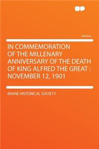 In Commemoration of the Millenary Anniversary of the Death of King Alfred the Great