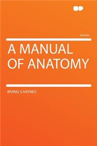 A Manual of Anatomy