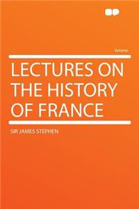 Lectures on the History of France
