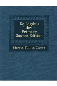 de Legibus Libri - Primary Source Edition