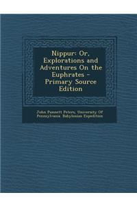 Nippur: Or, Explorations and Adventures on the Euphrates