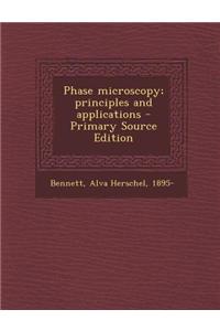 Phase Microscopy; Principles and Applications - Primary Source Edition